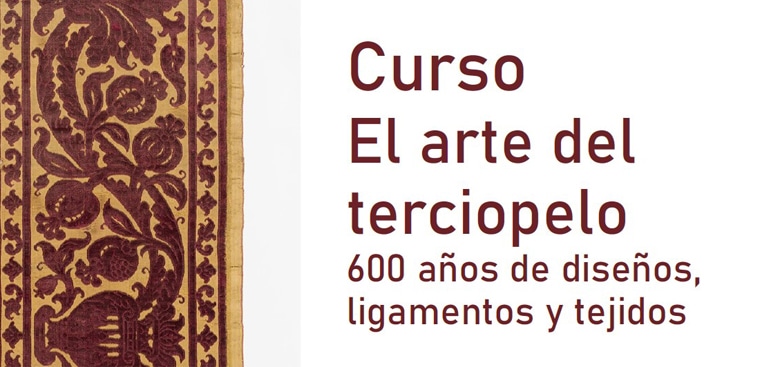 Curso: El arte del terciopelo. 600 años de diseños, ligamentos y tejidos.