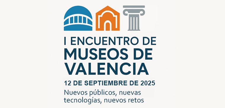 València prepara su I Encuentro de Museos bajo el lema  “Nuevos públicos, nuevas tecnologías, nuevos retos”